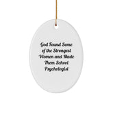 Funny School Psychologist Gifts from Friends - Inspirational Oval Ornament Quote: 'God Found Some Of The Strongest Women And Made Them School Psychologist' for School Psychologist, Christmas - Image 1